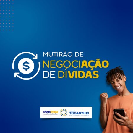 PROCON TOCANTINS PROMOVE MUTIRÃO DE NEGOCIAÇÃO EM 11 NÚCLEOS ESTADUAIS