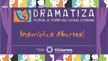 ESTÃO ABERTAS AS INSCRIÇÕES PARA O I DRAMATIZA TOCANTINS DAS ESCOLAS ESTADUAIS